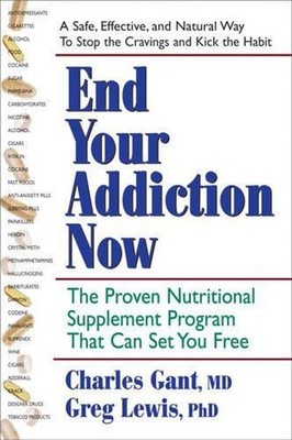 End Your Addiction Now: A Proven Nutritional Supplement Program That Can Set You