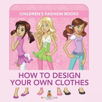 Baby | How to Design Your Own Clothes Children's Fashion Books | Taschenbuch