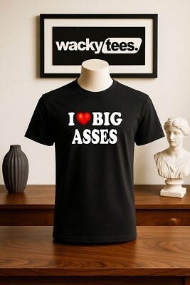 I Love Big Asses I Heart Butts Funny Adult Humor Graphic Tee Shirt
