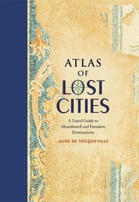 Aude de Tocqueville Atlas of Lost Cities (Gebundene Ausgabe)