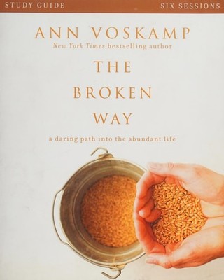 The Broken Way Study Guide: A Daring Path into the Abundant Life by Voskamp, Ann