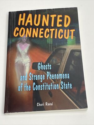 Haunted Connecticut Ghosts and Strange Phenomena Paperback by Cheri Revai