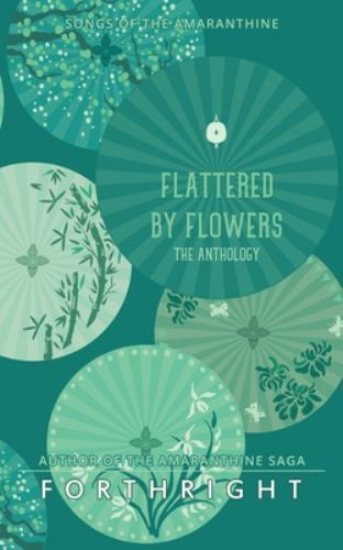 Flattered by Flowers : The Anthology by Forthright (2022, Trade Paperback)