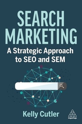 Search Marketing: A Strategic Approach To Seo And Sem
