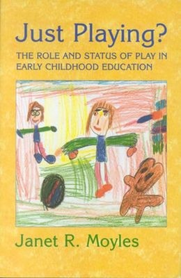 Just Playing? : The Role and Status of Play in Early Childhood Ed