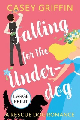 Falling for the Underdog: A Romantic Comedy with Mystery and Dogs by Casey Griff