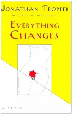 Everything Changes - Hardcover, by Tropper Jonathan - Very Good u