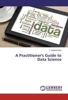A Practitioner's Guide To Data Science C. Balakrishnan