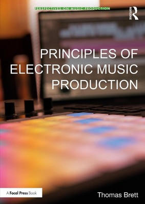 Principles of Electronic Music Production by Thomas Brett Paperback Book