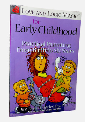 Love and Logic Magic for Early Childhood : Practical Parenting from Birth to Six