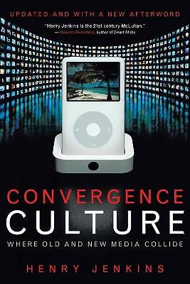 Convergence Culture: Where Old and New Media Collide by Henry Jenkins...