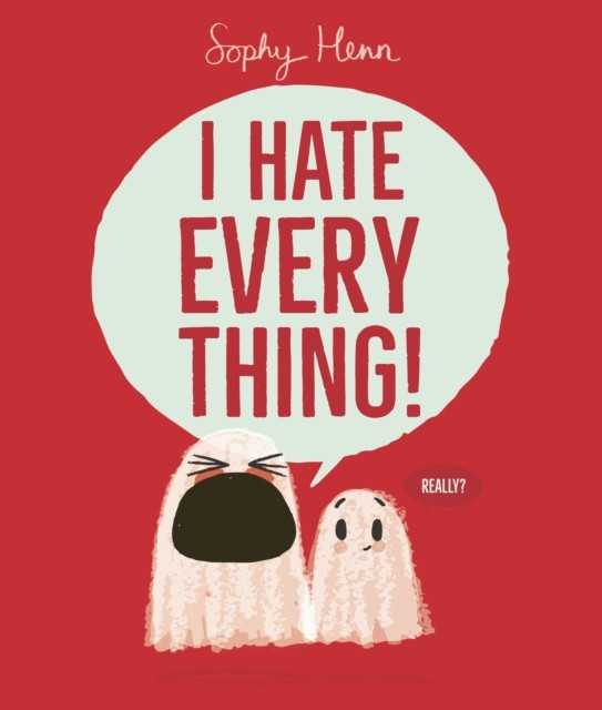 I Hate Everything by Sophy Henn (Hardback Book)