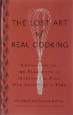 The Lost Art of Real Cooking: Rediscovering the Pleasures of Traditional Foo...