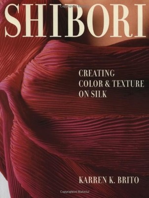 Shibori: Creating Color and Texture..., Brito, Karren K