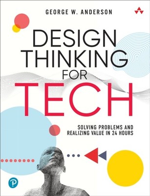Design Thinking for Tech by George W. Anderson PAPERBACK 9780137933037