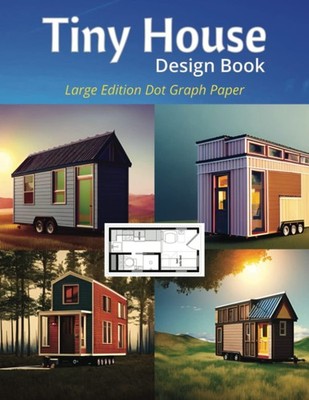 Tiny House Design Book: Large Edition with Dot Graph