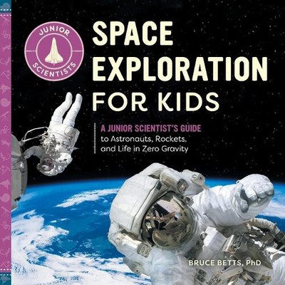 Space Exploration for Kids: A Junior Scientist's Guide to Astronauts, Rockets,