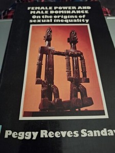"Female Power & Male Dominance: The Origins of Sexual Inequality" by Peg Sanday