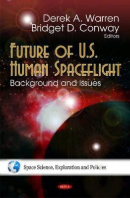 Future of U.s. Human Spaceflight: Background and Issues (Space Science, Explorat