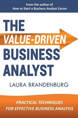 The Value-Driven Business Analyst by Brandenburg, Laura