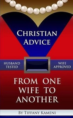 Christian Advice From One Wife to Another by Tiffany Buckner- Kameni (English) P
