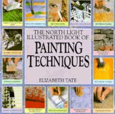 The North Light Illustrated Book of Painting Techniques by Elizabeth Tate: Used