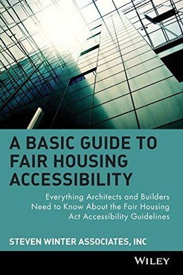 A BASIC GUIDE TO FAIR HOUSING ACCESSIBILITY : EVERYTHING By Steven Winter Inc.