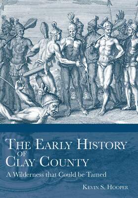 NEW The History Press The Early History of Clay County, FL 9781596290631 Definit