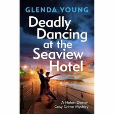Deadly Dancing at the Seaview Hotel: A Helen Dexter mystery 4 by Glenda Young