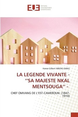 La Legende Vivante - ''Sa Majeste Nkal Mentsouga'' - by Hanse Gilbert Mbeng Dang