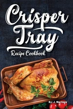 Crisper Tray Recipe Cookbook: Newest Complete Revolutionary Nonstick Copper ...