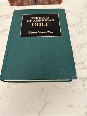 The Story Of American Golf by Herbert Warren Wind The Classics of Golf Edition