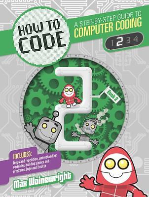 How to Code: Level 2 (Coding) by Max Wainewright