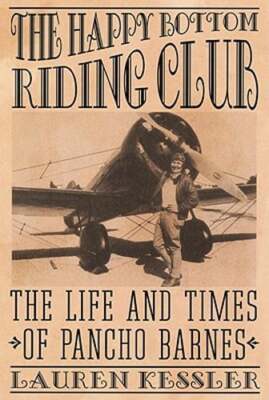 The Happy Bottom Riding Club: The Life and Times of Pancho Barnes by ...