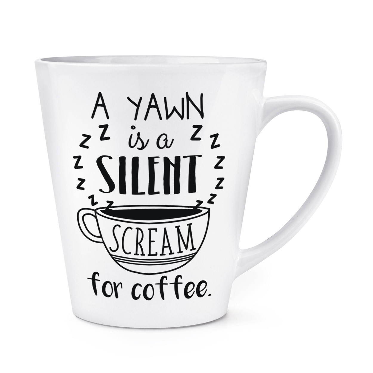 A Yawn Is A Silent Scream For Coffee 12oz Latte Mug Cup - Funny Joke Caffeine