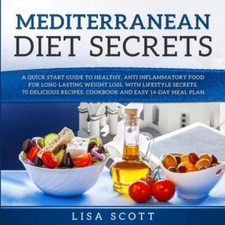 Mediterranean Diet Secrets: A Quick Start Guide To Healthy, Anti Inflammato...