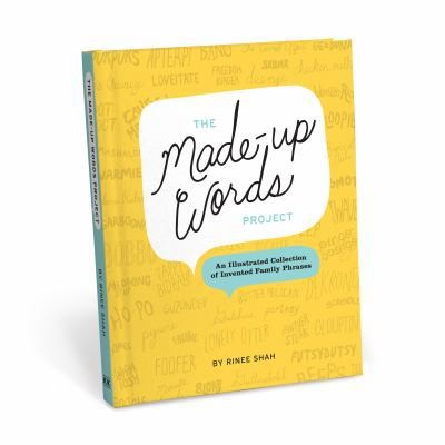 The Made-Up Words Project: An Illustrated Collection of Invented Family Phrases