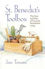 St. Benedict's Toolbox: The Nuts and Bolts of Everyday Benedictine Living
