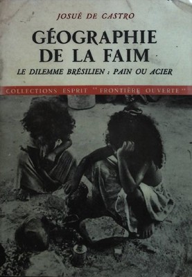 Geographie de La Faim: Le Dilemme Bresilien: Pain ou Acier. De Castro, Josue: