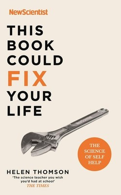 This Book Could Fix Your Life: The Science of Self Help by New Scientist