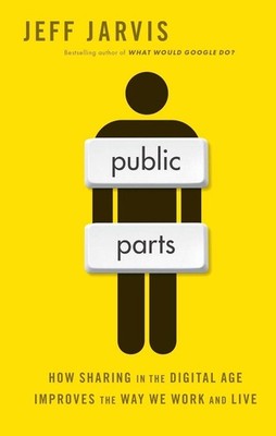 Public Parts: How Sharing in the Digital Age Improves the Way We Work and Live b