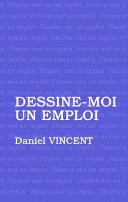 Dessine moi un emploi | Daniel Vincent | französisch