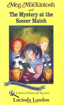 Meg Mackintosh and the Mystery at the Soccer Match: A Solve-It-Yourself Mystery