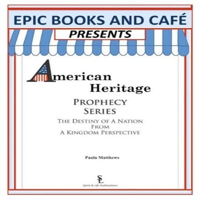 EPIC Books and Cafe Presents American Heritage Prophecy Series Th