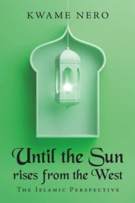 Until the Sun Rises from the West : The Islamic Perspective, Paperback by Ner...