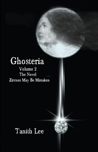 Thumbnail - Ghosteria: Volume 2: The Novel: Zircons May Be Mistaken By Lee, Tanith