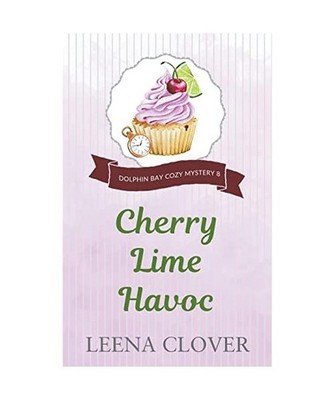 Cherry Lime Havoc [Dolphin Bay Cozy Mystery, Band 8], Clover, Leena