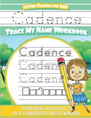 Cadence Letter Tracing for Kids Trace my Name Workbook: Tracing Books for Kids