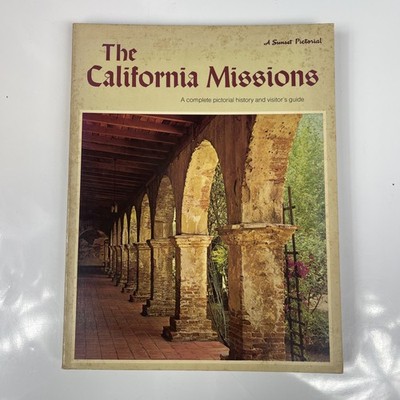 The California Missions: A Complete Pictorial History and Visitor's Guide