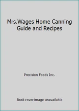 Mrs.Wages Home Canning Guide and Recipes by Precision Foods Inc.